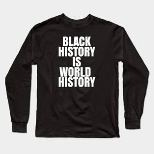 Black History is World History | African American | Afrocentric Long Sleeve T-Shirt